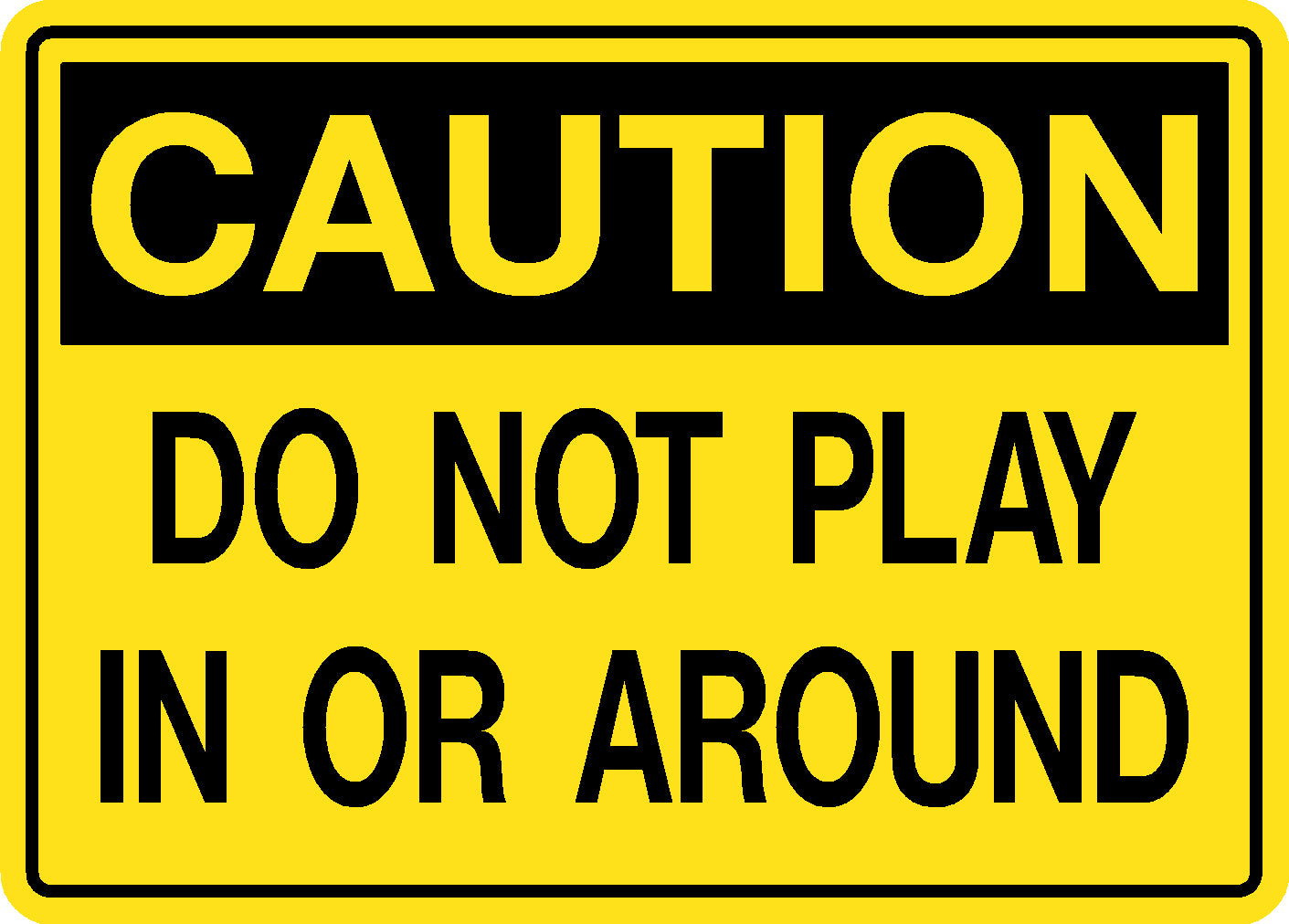 Decal - Caution Do Not Play in or Around